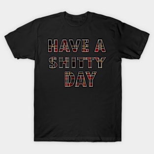 have a shitty day T-Shirt